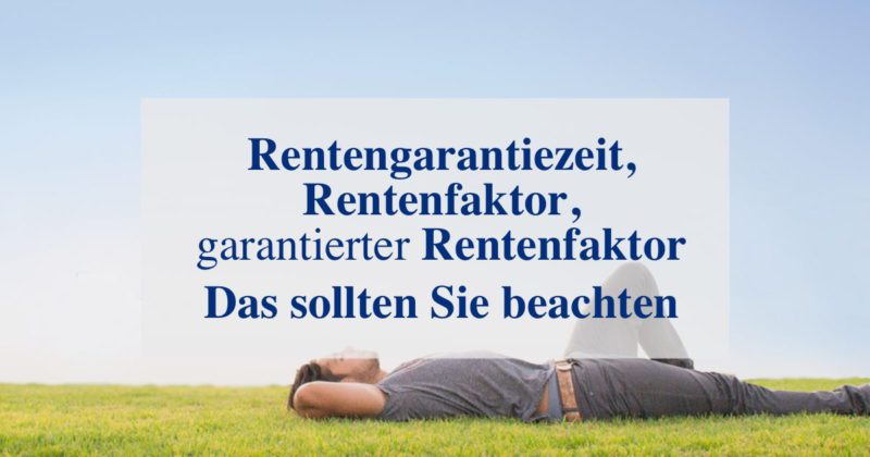 Rentengarantiezeit, Rentenfaktor und garantierter Rentenfaktor: Was ist