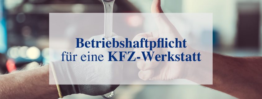 Betriebshaftpflicht KFZ-Werkstatt